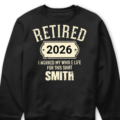 Personalized Retired I Worked My Whole Life Dad T-Shirt