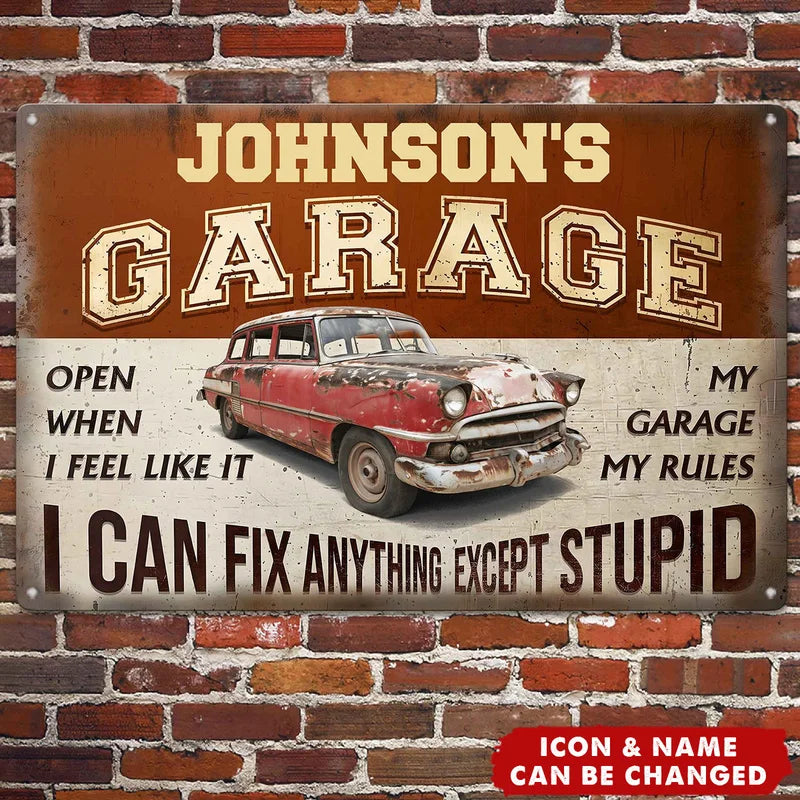 My Garage, My Rules: I Can Fix Anything Except Stupid - Personalized Metal Sign