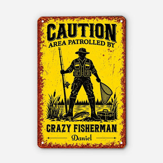 Caution Area Patrolled By Crazy Fisherman - Personalized Metal Sign for Dad Gift