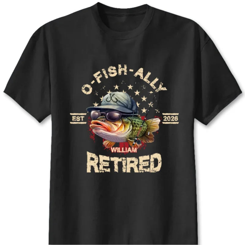 O-Fish-Ally Retired Custom Fishing Shirt with Name - Retirement Gift for Dad