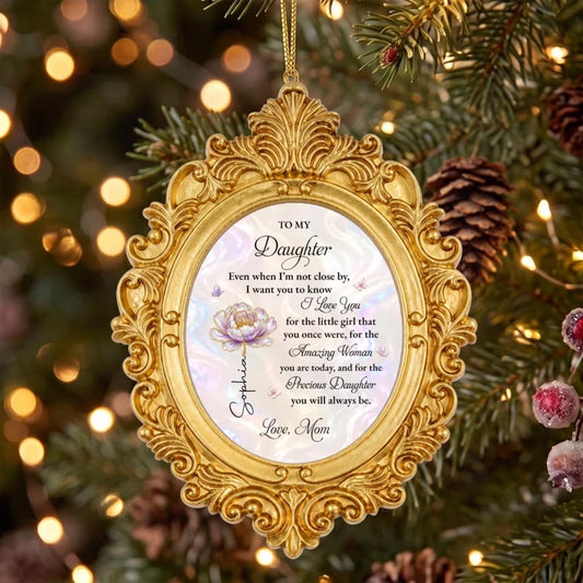 To My Daughter Even When I Am Not Close Flower Ornate Frame - Personalized Ornate Ornament - DAU576_