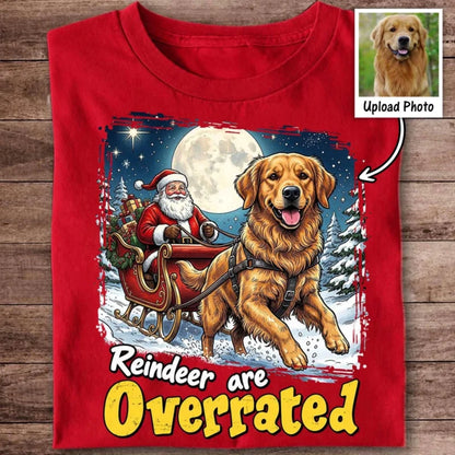 Funny Santa Dog Reindeer Are Overrated Upload Pet Photo - Personalized Shirt - Funny Christmas Gift 