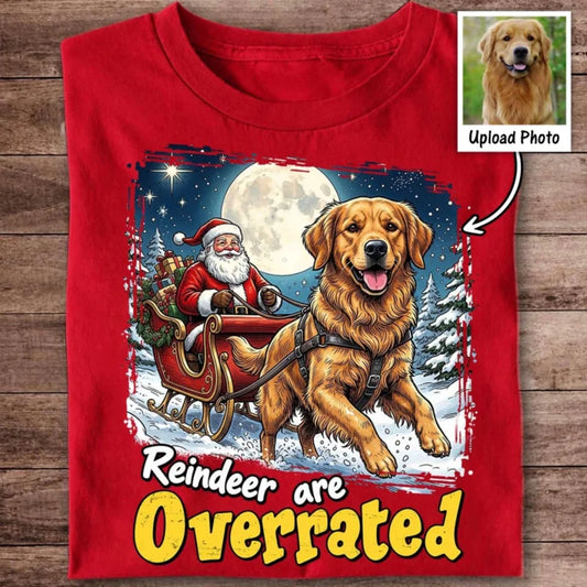 Funny Santa Dog Reindeer Are Overrated Upload Pet Photo - Personalized Shirt - Funny Christmas Gift 