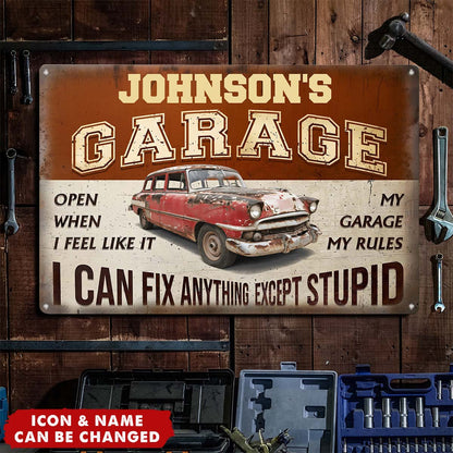 My Garage, My Rules: I Can Fix Anything Except Stupid - Personalized Metal Sign