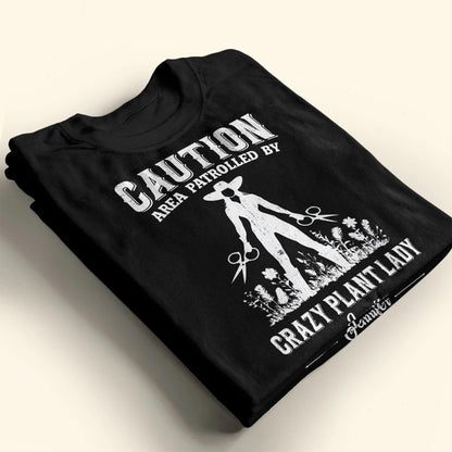 Caution Area Patrolled By Crazy Plant Lady With Gardening Shears And Flowers - Personalized Custom Unisex T-shirt, Hoodie - GAR124_BBAS