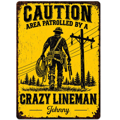 Caution Area Patrolled By A Crazy Lineman With Utility Pole Design - Personalized Metal Sign - JBS465_MSIGN