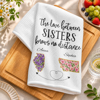 The Love Between Sisters Knows No Distance Floral State Map - Personalized Kitchen Towel - SIS269_TOWL