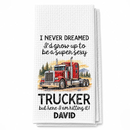 I Never Dreamed To Be A Super Sexy Trucker Big Rig Design - Personalized Kitchen Towel - TRUCK019_TOWL