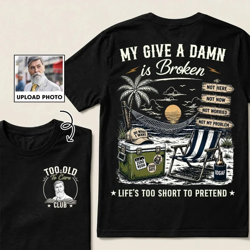 Custom Too Old To Care Club Photo T-Shirt