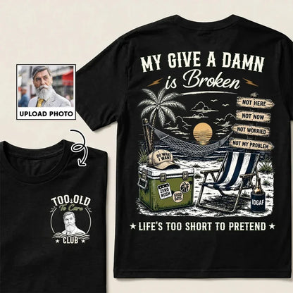 Custom Too Old To Care Club Photo T-Shirt