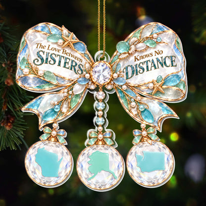 "The Love Between Sisters Knows No Distance" Personalized Acrylic Ornament - Christmas Gift for Sisters