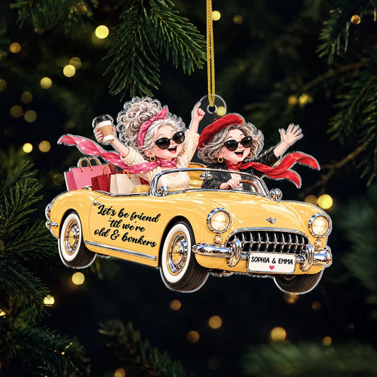 "Let's Be Friends 'Til We're Old & Bonkers" Personalized Acrylic Ornament - Christmas Gift for Best Friends