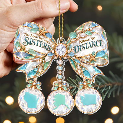 "The Love Between Sisters Knows No Distance" Personalized Acrylic Ornament - Christmas Gift for Sisters