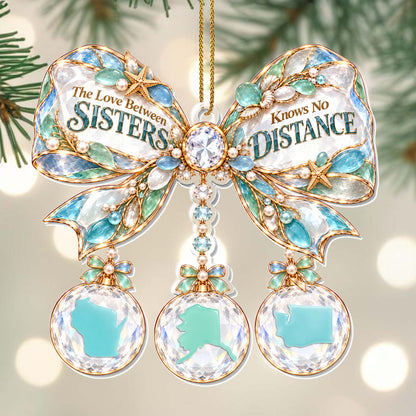 "The Love Between Sisters Knows No Distance" Personalized Acrylic Ornament - Christmas Gift for Sisters